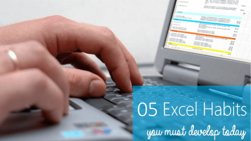 5 thói quen thao tác trong Excel bạn cần phải có