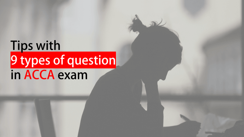 TIPS hướng dẫn về 9 dạng câu hỏi trong bài thi ACCA trên máy (CBE)