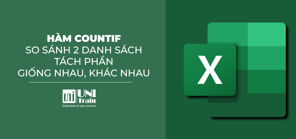 [Excel Tips] Hàm COUNTIF – So sánh hai danh sách và tách phần giống nhau, khác nhau