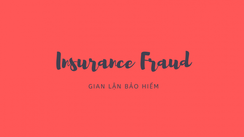 Gian lận bảo hiểm (Insurance Fraud) là gì? Một số loại gian lận bảo hiểm
