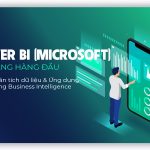 Power BI (Microsoft) – Nền tảng hàng đầu trong phân tích dữ liệu & ứng dụng thành công Business Intelligence