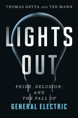 Lights Out Pride, Delusion, And The Fall Of General Electric