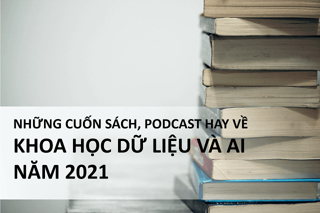 Những cuốn sách, Podcast hay về khoa học dữ liệu và AI năm 2021