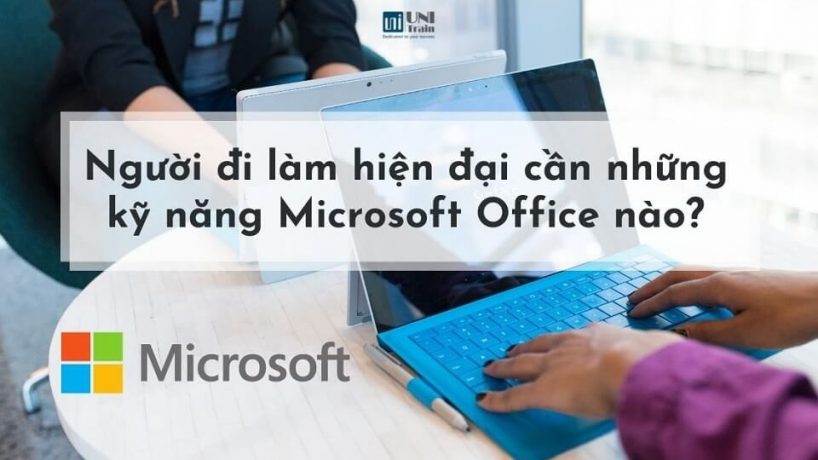 Người đi làm hiện đại cần những kỹ năng Microsoft Office nào?