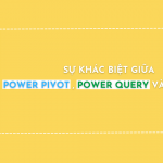Sự khác biệt giữa Power Pivot, Power Query và Power BI