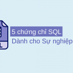 5 chứng chỉ SQL dành cho sự nghiệp dữ liệu