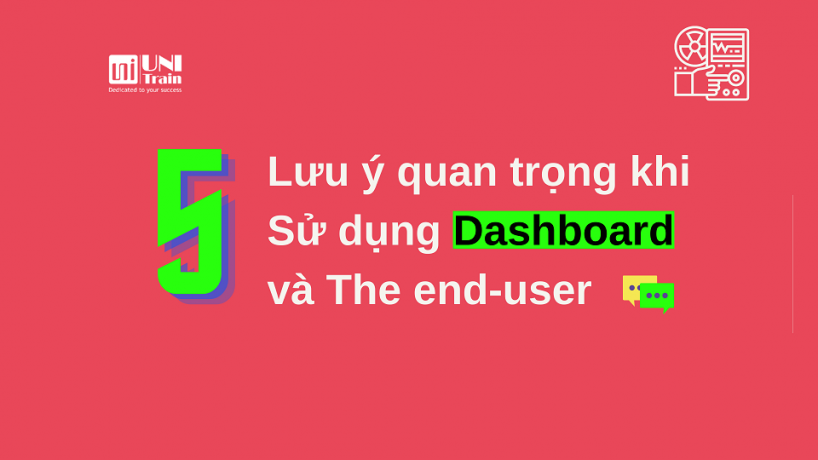 5 Lưu ý quan trọng khi sử dụng Dashboard và The end-user