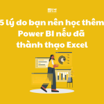 5 lý do bạn nên học Power BI nếu đã thành thạo Excel