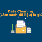 Data Cleaning (Làm sạch dữ liệu) là gì?