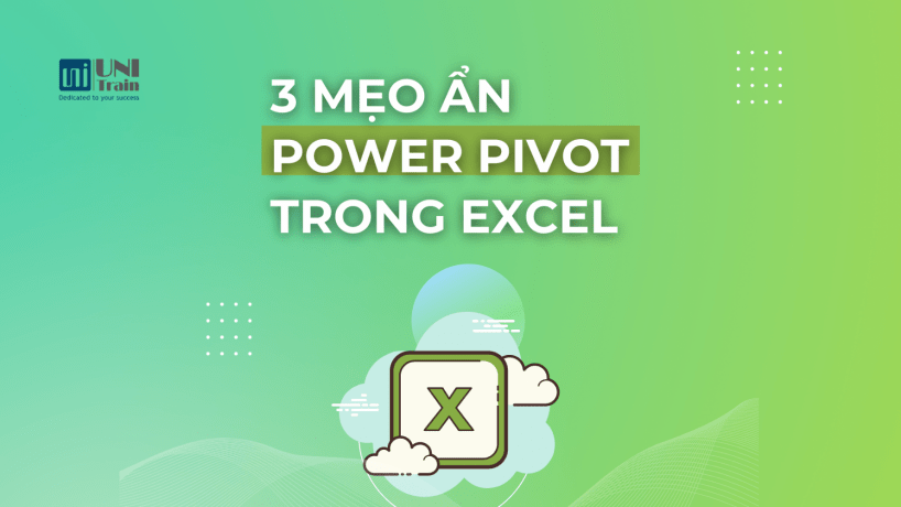 3 mẹo ẩn Power Pivot trong Excel
