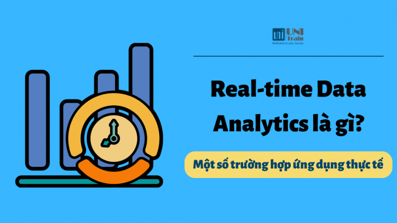 Real-time Data Analytics là gì? Một số trường hợp thực tế ứng dụng
