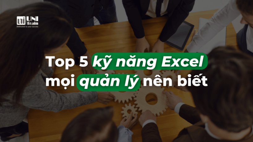 Top 5 kỹ năng Excel mọi quản lý nên biết