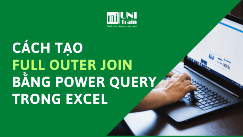 Cách tạo Full Outer Join bằng Power Query Excel