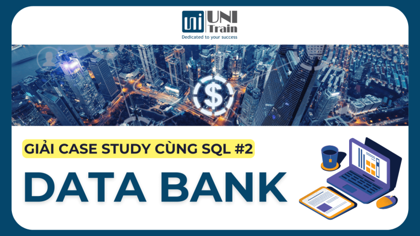 Giải Case Study cùng SQL: Dữ liệu ngân hàng