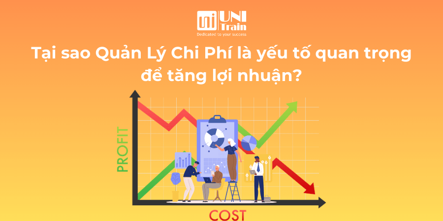 Tại sao Quản Lý Chi Phí là yếu tố quan trọng để tăng lợi nhuận?