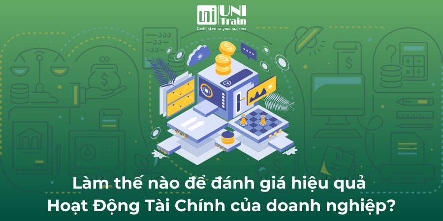 Làm thế nào để đánh giá hiệu quả Hoạt Động Tài Chính của doanh nghiệp?