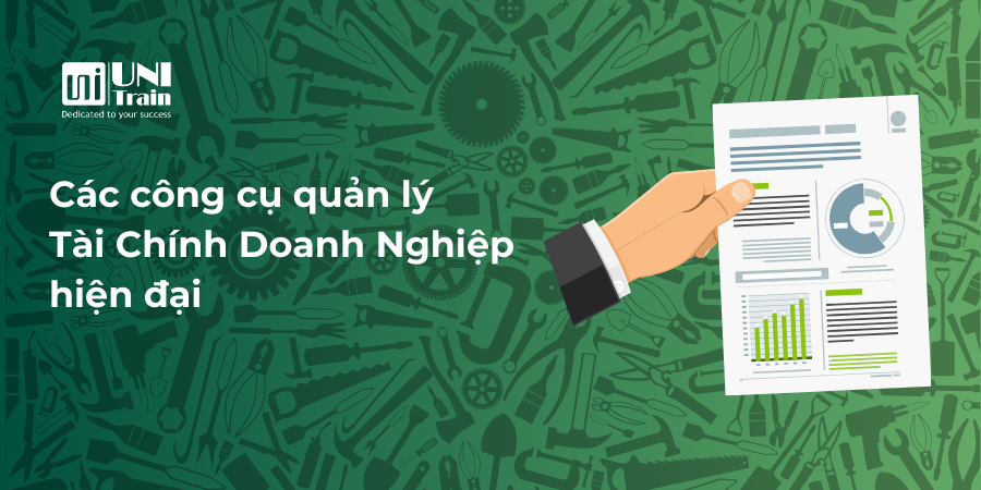 Các công cụ quản lý Tài Chính Doanh Nghiệp hiện đại