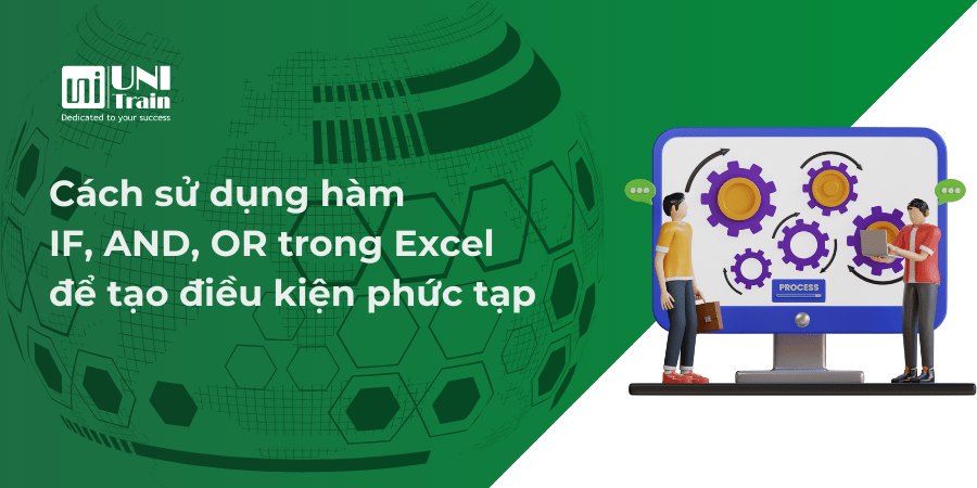 Cách sử dụng hàm IF, AND, OR trong Excel để tạo lệnh điều kiện phức tạp