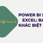 Excel và Power BI có những điểm khác biệt chính nào?