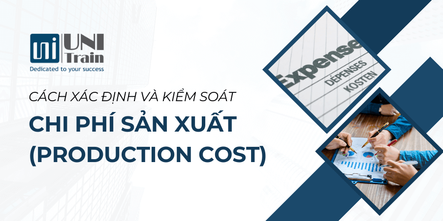 Cách xác định và kiểm soát Chi Phí Sản Xuất (Production Cost)