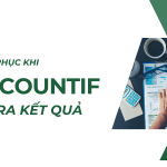 Cách khắc phục khi hàm COUNTIF không ra kết quả