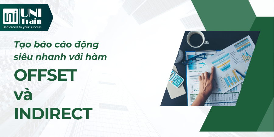 Tạo báo cáo động siêu nhanh với hàm OFFSET và INDIRECT