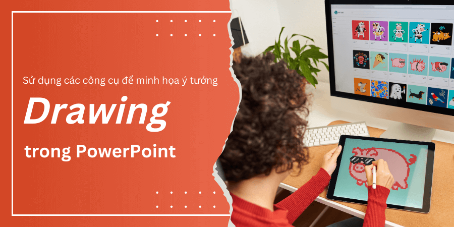 Sử dụng các công cụ Drawing để minh họa ý tưởng