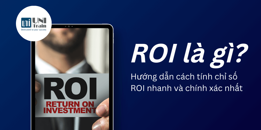 ROI là gì? Hướng dẫn cách tính chỉ số ROI nhanh và chính xác nhất