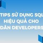 Top những tips sử dụng SQL hữu ích cho dân Developers