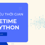 Làm việc với dữ liệu thời gian datetime trong Python