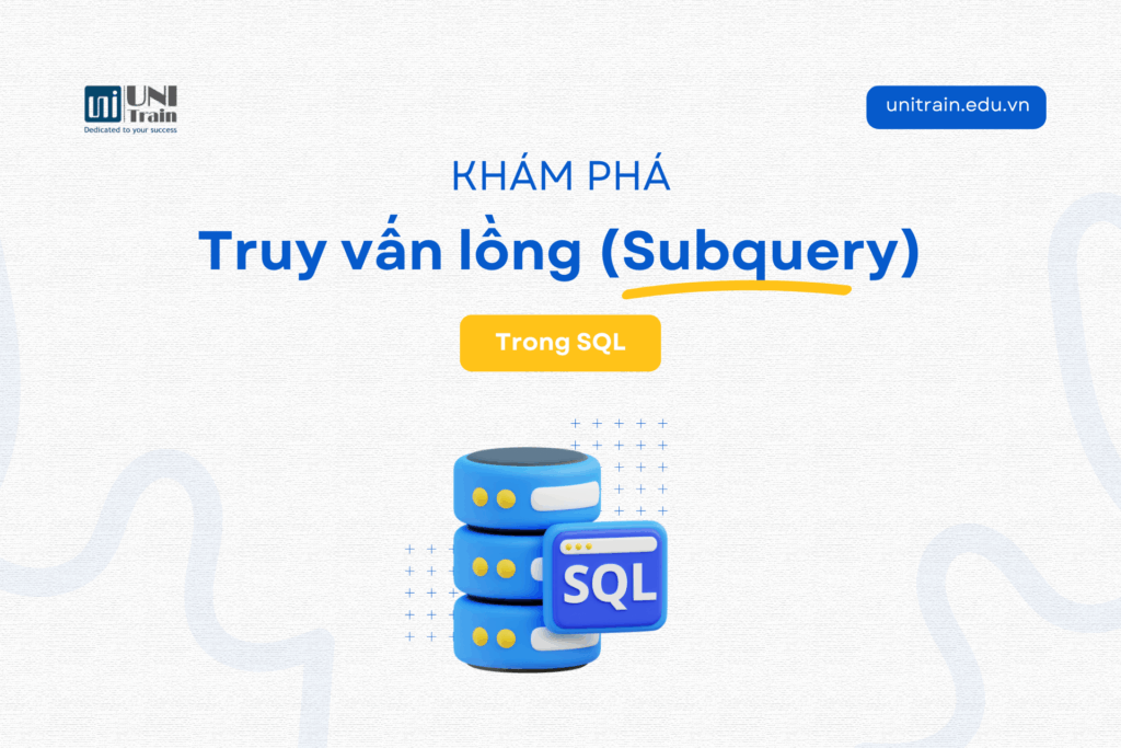 Khám phá truy vấn lồng Subquery trong SQL